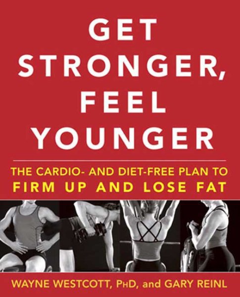 Get Stronger, Feel Younger: The Cardio and Diet-Free Plan to Firm Up and Lose Fat cover