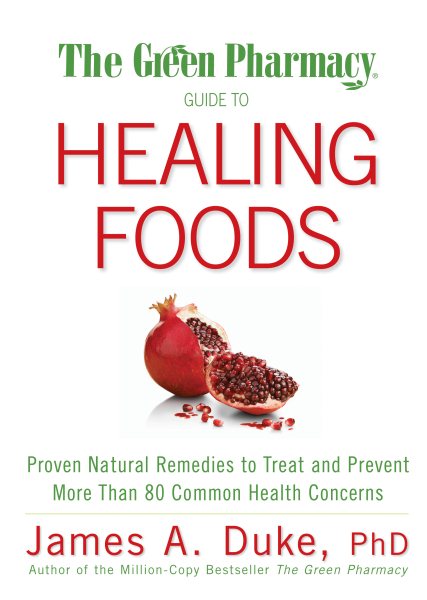 The Green Pharmacy Guide to Healing Foods: Proven Natural Remedies to Treat and Prevent More Than 80 Common Health Concerns cover