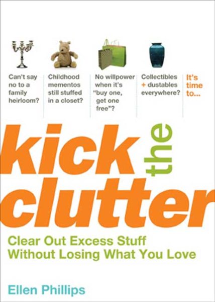 Kick the Clutter: Clear Out Excess Stuff Without Losing What You Love cover