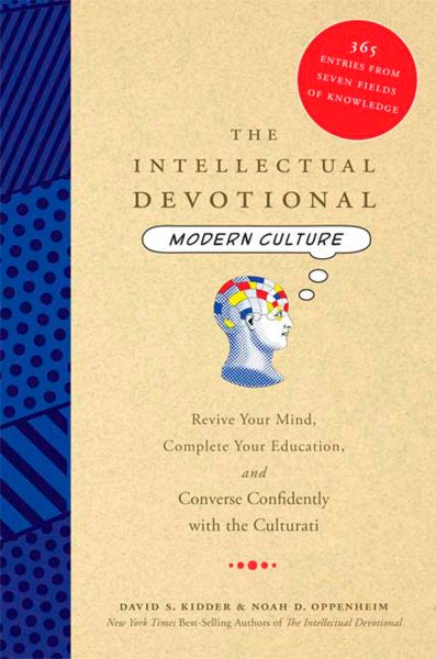 The Intellectual Devotional Modern Culture: Revive Your Mind, Complete Your Education, and Converse Confidently with the Culturati (The Intellectual Devotional Series)