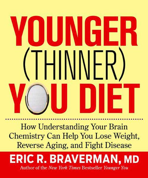 The Younger (Thinner) You Diet: How Understanding Your Brain Chemistry Can Help You Lose Weight, Reverse Aging, and Fight Disease cover