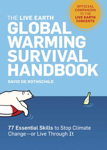 The Live Earth Global Warming Survival Handbook: 77 Essential Skills To Stop Climate Change cover