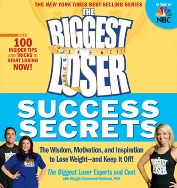 The Biggest Loser Success Secrets: The Wisdom, Motivation, and Inspiration to Lose Weight--and Keep It Off! cover