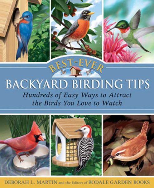 Best-Ever Backyard Birding Tips: Hundreds of Easy Ways to Attract the Birds You Love to Watch (Rodale Organic Gardening Books (Paperback))