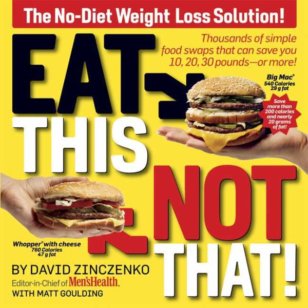 Eat This, Not That! Thousands of Simple Food Swaps that Can Save You 10, 20, 30 Pounds--or More! cover