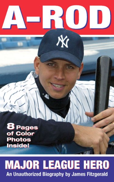A-Rod: American Hero: An Unauthorized Biography