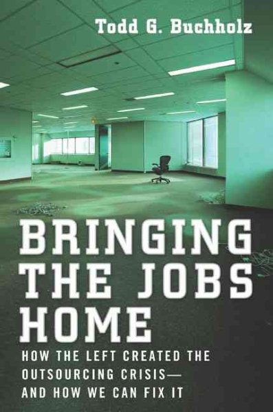 Bringing the Jobs Home: How the Left Created the Outsourcing Crisis--and How We CanFix It cover