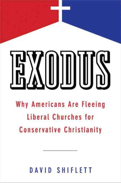 Exodus: Why Americans Are Fleeing Liberal Churches for Conservative Christianity cover