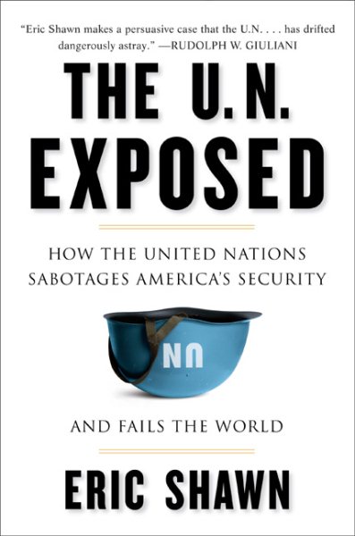 The U.N. Exposed: How the United Nations Sabotages America's Security and Fails the World cover