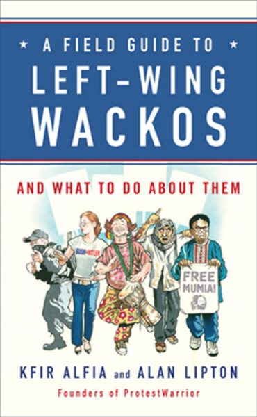 A Field Guide to Left-Wing Wackos: And What to Do About Them cover