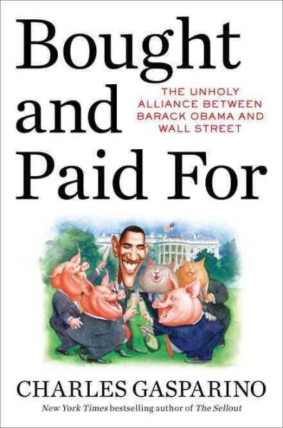 Bought and Paid For: The Unholy Alliance Between Barack Obama and Wall Street cover