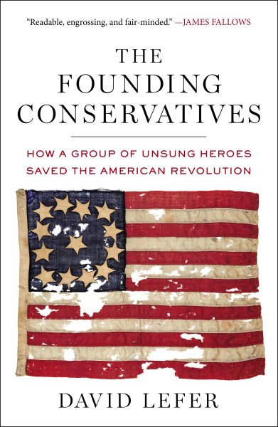 The Founding Conservatives: How a Group of Unsung Heroes Saved the American Revolution cover