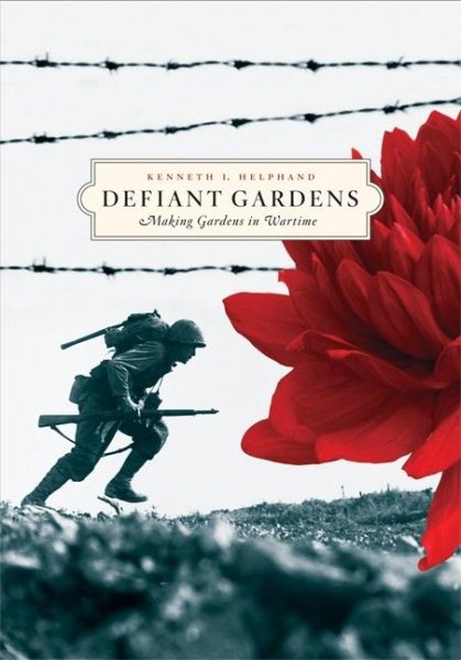 Defiant Gardens: Making Gardens in Wartime