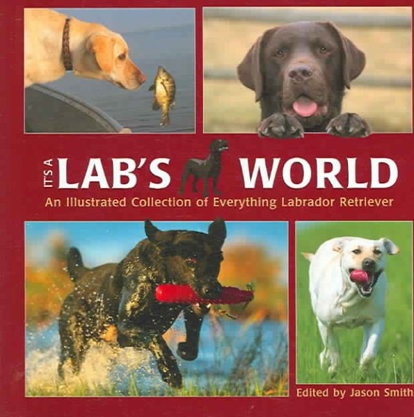 It's A Lab's World: An Illustrated Collection of Everything Labrador Retriever cover