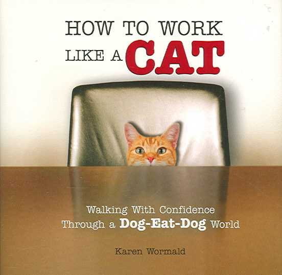 How to Work Like a Cat: Walking With Confidence Through a Dog-Eat-Dog World cover