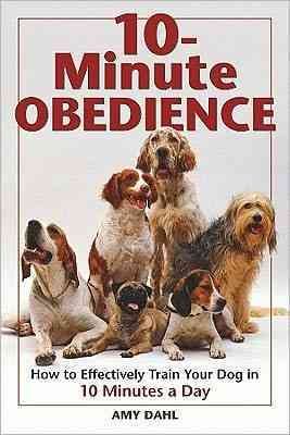 10-Minute Obedience: How to Effectively Train Your Dog in 10 Minutes a Day cover