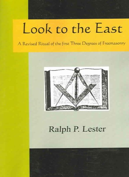 LOOK TO THE EAST - A Revised Ritual of the First Three Degrees of Freemasonry cover