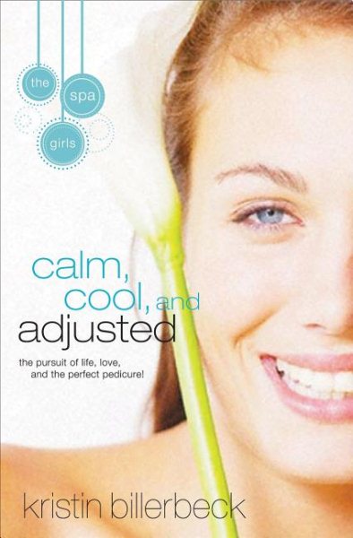 Calm, Cool, and Adjusted: The Pursuit of Life, Love and the Perfect Pedicure! (Spa Girls) cover