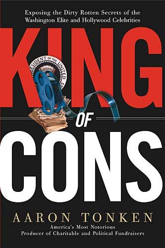 King Of Cons: Exposing The Dirty Rotten Secrets Of The Washington Elite And Hollywood Celebrities cover