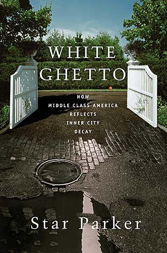 White Ghetto: How Middle Class America Reflects the Decay of the Inner City cover