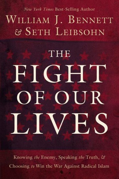 The Fight of Our Lives: Knowing the Enemy, Speaking the Truth, & Choosing to Win the War Against Radical Islam
