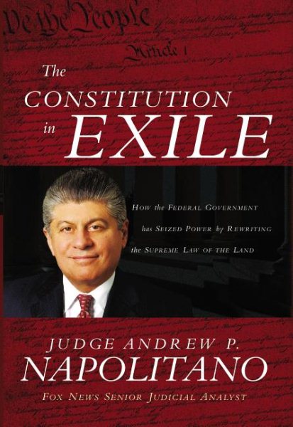 The Constitution in Exile: How The Federal Government Has Seized Power By Rewriting the Supreme Law of the Land cover