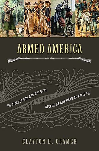 Armed America: The Remarkable Story of How and Why Guns Became as American as Apple Pie cover
