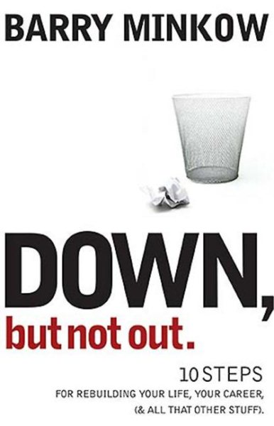 Down, But Not Out: 10 Steps for Rebuilding Your Life, Your Career, (and all that other stuff) cover