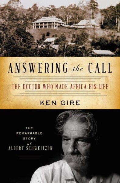Answering the Call: The Doctor Who Made Africa His Life: The Remarkable Story of Albert Schweitzer (Christian Encounters) cover