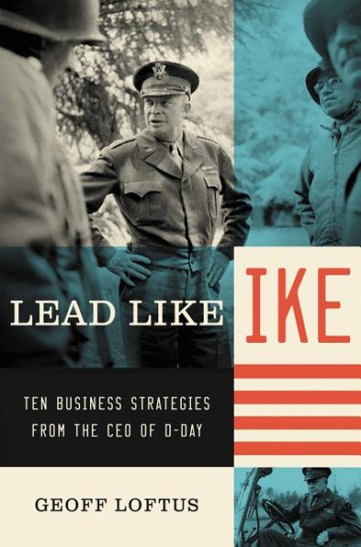Lead Like Ike: Ten Business Strategies from the CEO of D-Day cover