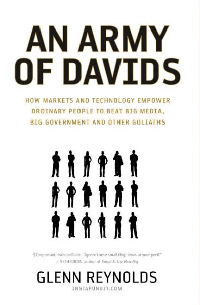An Army of Davids: How Markets and Technology Empower Ordinary People to Beat Big Media, Big Government, and Other Goliaths cover