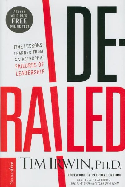 Derailed: Five Lessons Learned from Catastrophic Failures of Leadership (NelsonFree) cover