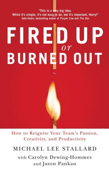 Fired Up or Burned Out: How to Reignite Your Team's Passion, Creativity, and Productivity cover