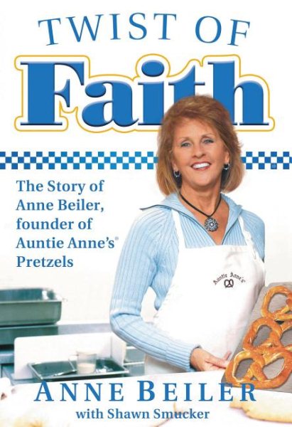 Twist of Faith: The Story of Anne Beiler, Founder of Auntie Anne's Pretzels cover
