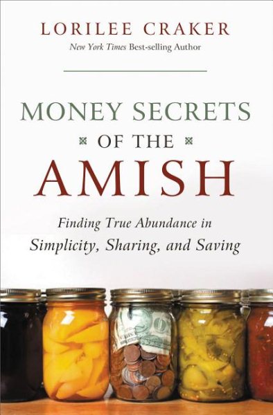 Money Secrets of the Amish: Finding True Abundance in Simplicity, Sharing, and Saving cover