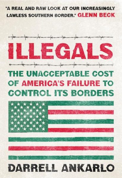 Illegals: The Unacceptable Cost of America's Failure to Control Its Borders cover