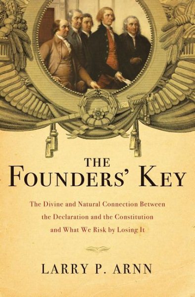 The Founders' Key: The Divine and Natural Connection Between the Declaration and the Constitution and What We Risk by Losing It cover