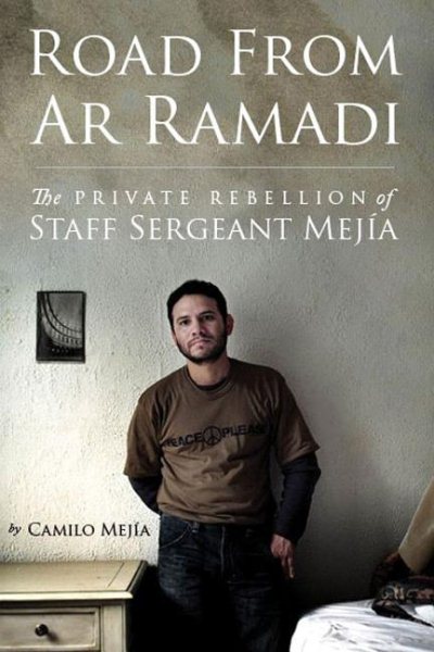 Road from Ar Ramadi: The Private Rebellion of Sergeant Camilo Mejia cover