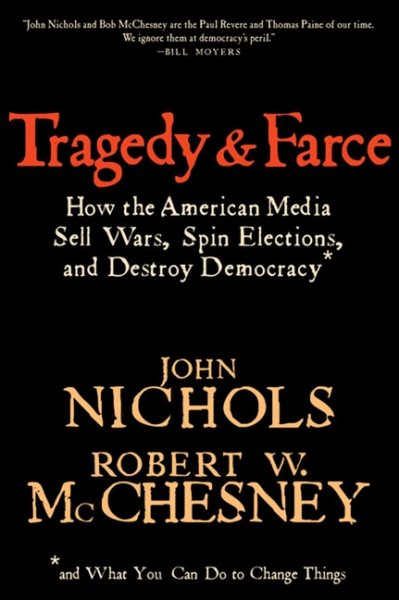 Tragedy and Farce: How the American Media Sell Wars, Spin Elections, And Destroy Democracy