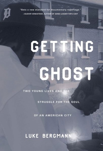Getting Ghost: Two Young Lives and the Struggle for the Soul of an American City cover