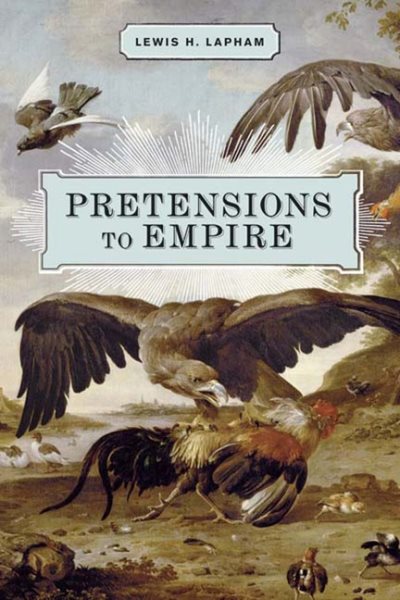 Pretensions to Empire: Notes on the Criminal Folly of the Bush Administration cover