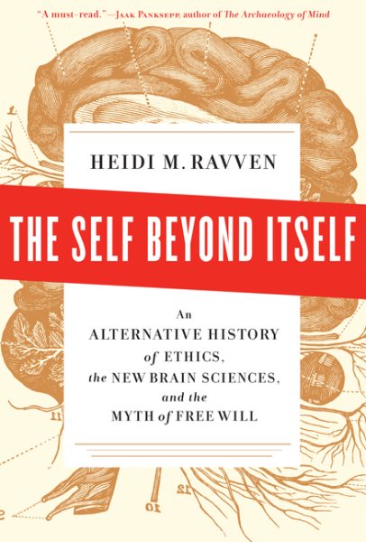 The Self Beyond Itself: An Alternative History of Ethics, the New Brain Sciences, and the Myth of Free Will cover