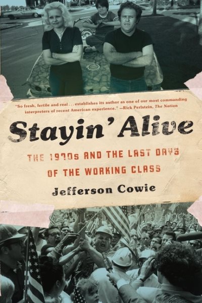 Stayin Alive: The 1970s and the Last Days of the Working Class cover