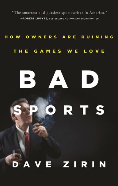 Bad Sports: How Owners Are Ruining the Games We Love cover