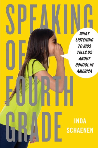 Speaking of Fourth Grade: What Listening to Kids Tells Us About School in America cover