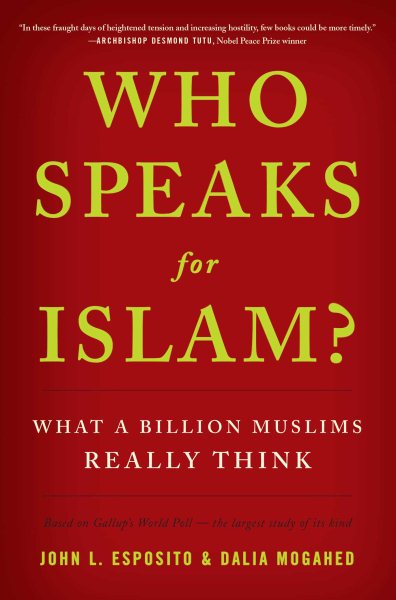 Who Speaks For Islam?: What a Billion Muslims Really Think cover