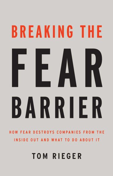 Breaking the Fear Barrier: How Fear Destroys Companies From the Inside Out and What to Do About It cover