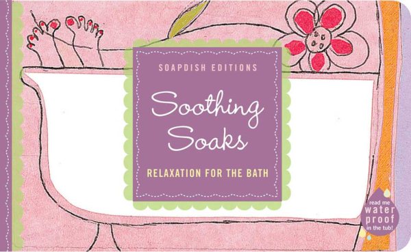 Soothing Soaks: Relaxation for the bath (Soapdish Editions) cover