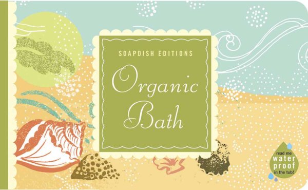 Organic Bath: Creating a natural, healthy haven (Soapdish Editions) cover