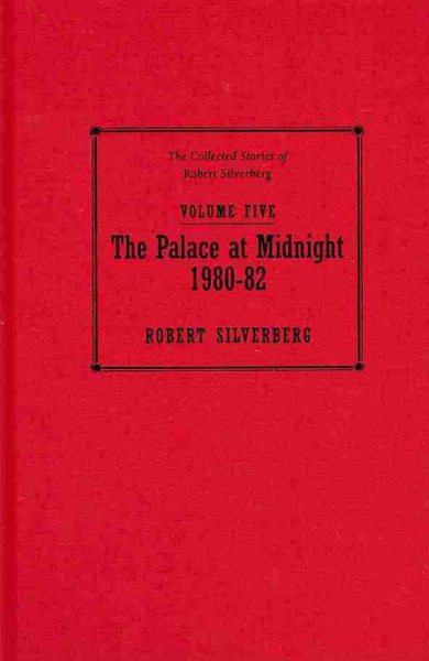The Palace at Midnight (The Collected Stories of Robert Silverberg, Vol. 5) cover